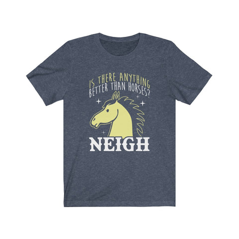 Image of Is There Anything Better Than Horses? - Unisex Tee