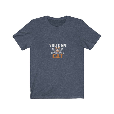 Image of You Can Never Own A Cat - Unisex Tee