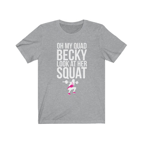 Image of Oh My Quad Becky Looks At Her Squat - Unisex Tee