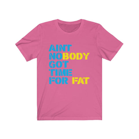Image of Ain't Nobody Got Time For Fat - Unisex Tee