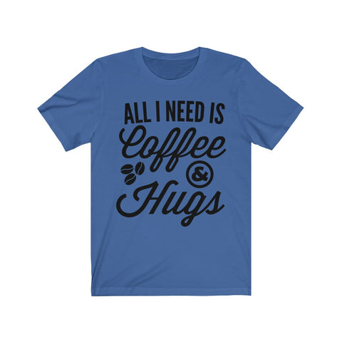 Image of All I Need is Coffee & Hugs - Unisex Tee