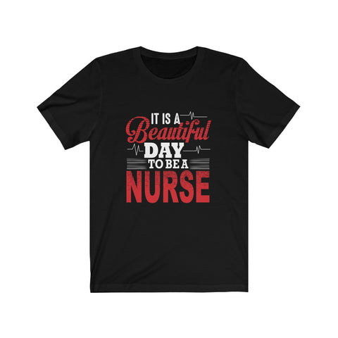 Image of It is A Beautiful Day To Be A Nurse - Unisex Tee