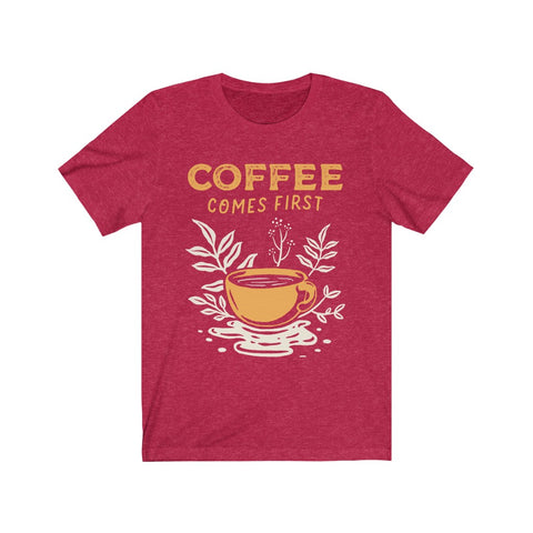 Image of Coffee Comes First - Unisex Tee