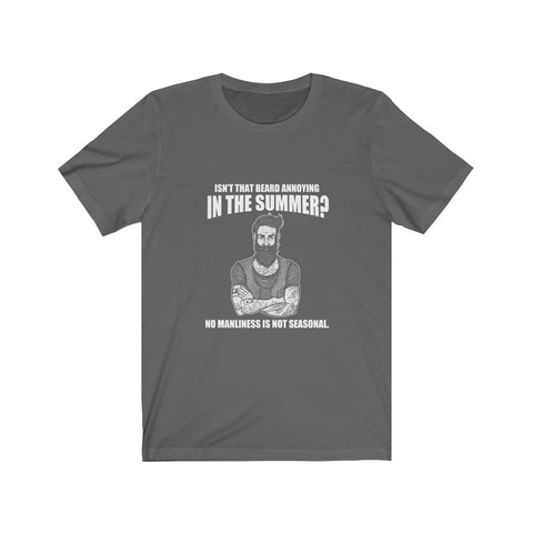 Image of Isn't That Beard Annoying in The Summer - Unisex Tee