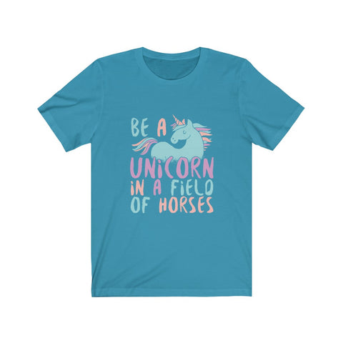 Image of Be A Unicorn in A Field of Horses - Unisex Tee