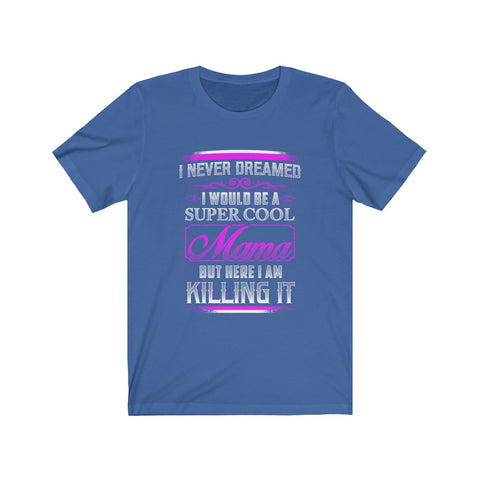 Image of I Would Be A Super Cool Mom - Unisex Tee