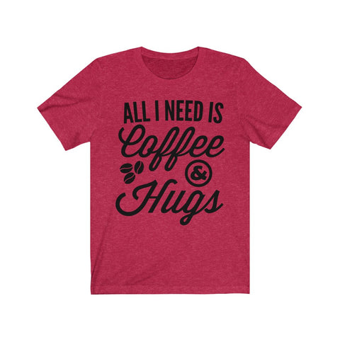 Image of All I Need is Coffee & Hugs - Unisex Tee
