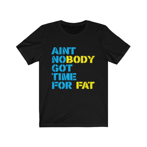 Image of Ain't Nobody Got Time For Fat - Unisex Tee