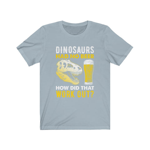 Image of Dinosaurs Had No Beer - Unisex Tee