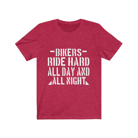 Image of Bikers Ride Hard All Day And All Night - Unisex Tee
