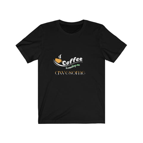 Image of Coffee is Making Me Awesome - Unisex Tee