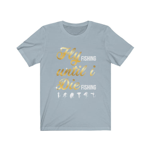 Image of Fly Fishing Until I Die - Unisex Tee