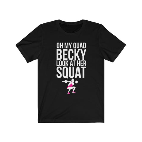 Image of Oh My Quad Becky Looks At Her Squat - Unisex Tee