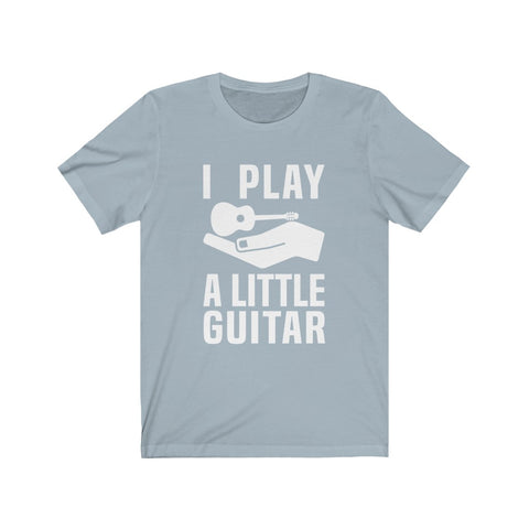 Image of I Play A Little Guitar - Unisex Tee