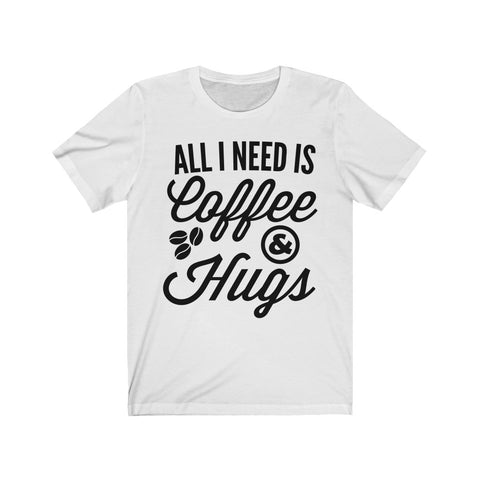 Image of All I Need is Coffee & Hugs - Unisex Tee