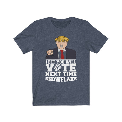 Image of I Bet You Will Vote Next Time - Unisex Tee