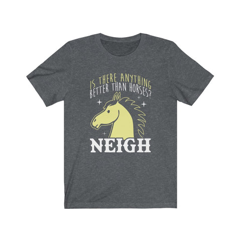 Image of Is There Anything Better Than Horses? - Unisex Tee