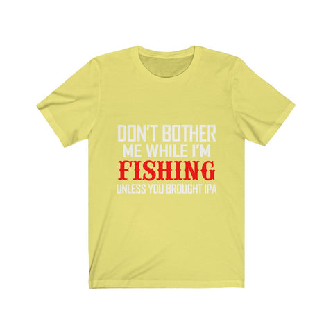 Image of Don't Bother Me While I'm Fishing - Unisex Tee