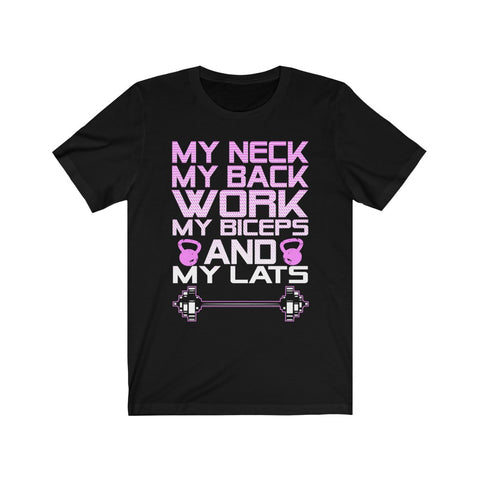 Image of My Neck My Back Work My Biceps and My Lats - Unisex Tee