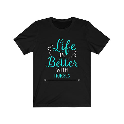 Image of Life is Better With Horses - Unisex Tee