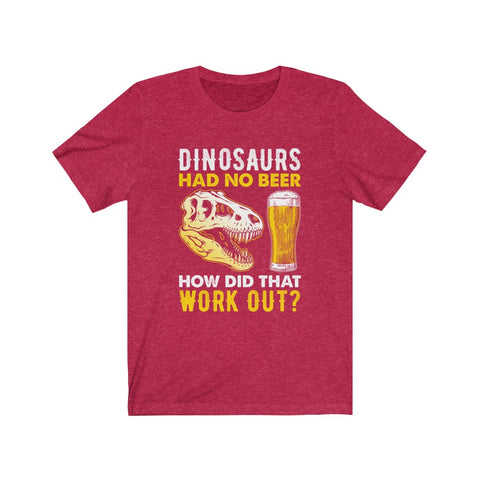 Image of Dinosaurs Had No Beer - Unisex Tee