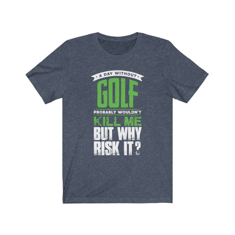Image of A Day Without Golf - Unisex Tee