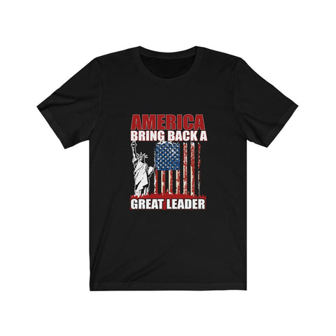 Image of America Bring Back A Great Leader - Unisex Tee