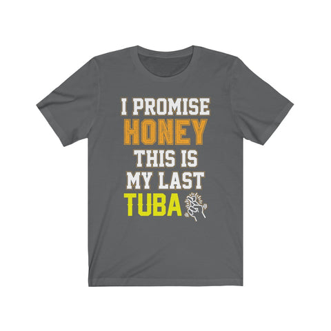 Image of I Promise Honey This is My Last Tuba - Unisex Tee