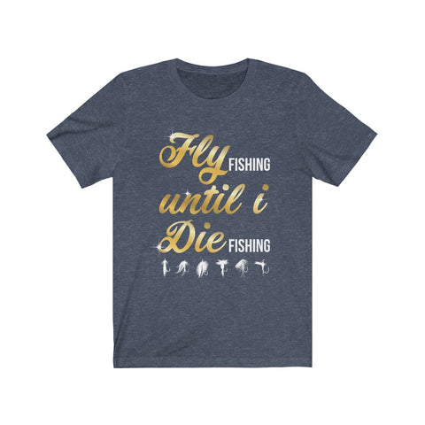 Image of Fly Fishing Until I Die - Unisex Tee