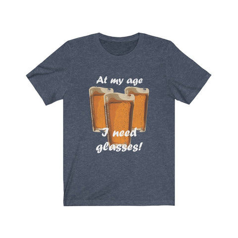Image of At My Age I Need Glasses Of Beer - Unisex Tee