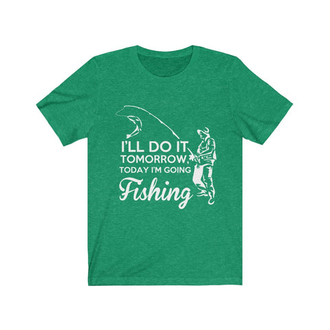 Image of I'll Do it Tomorrow Today I'm Going Fishing - Unisex Tee
