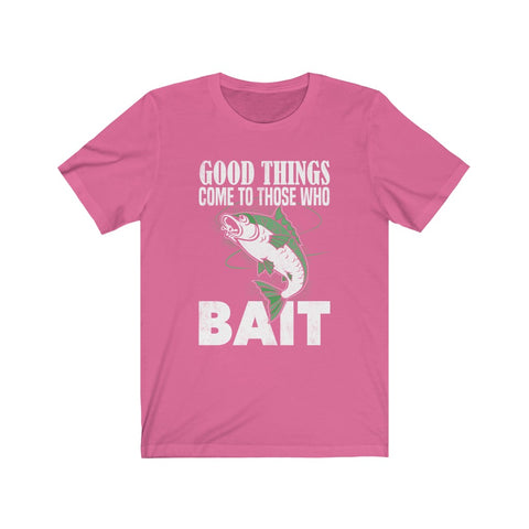 Image of Good Things Come To Those Who Bait - Unisex Tee