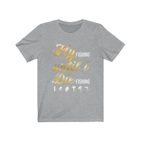 Image of Fly Fishing Until I Die - Unisex Tee