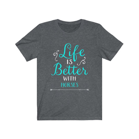 Image of Life is Better With Horses - Unisex Tee