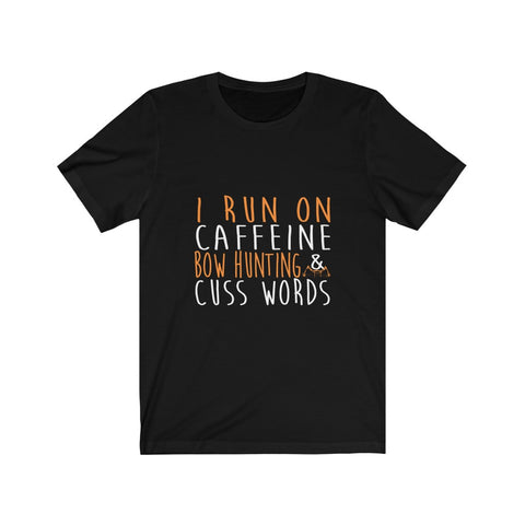 Image of I Run On Caffeine Bow Hunting & Cuss Words - Unisex Tee