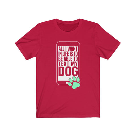 Image of All I want in my life to text my dog