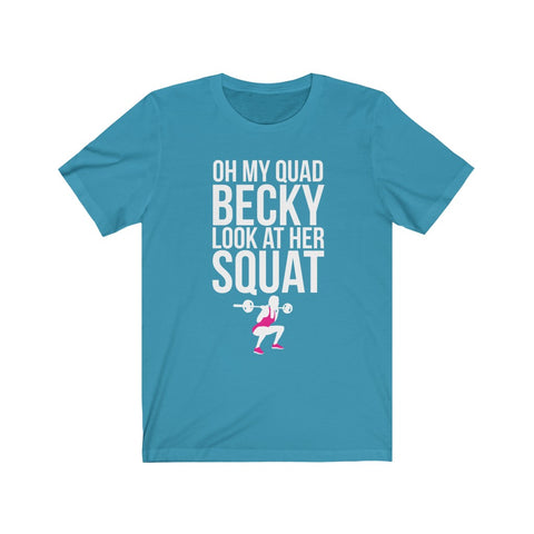 Image of Oh My Quad Becky Looks At Her Squat - Unisex Tee