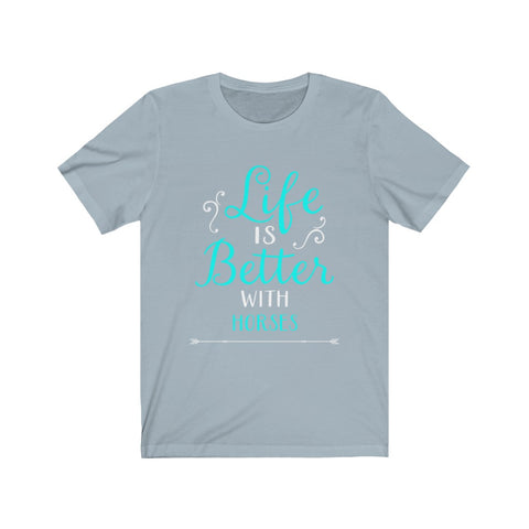 Image of Life is Better With Horses - Unisex Tee