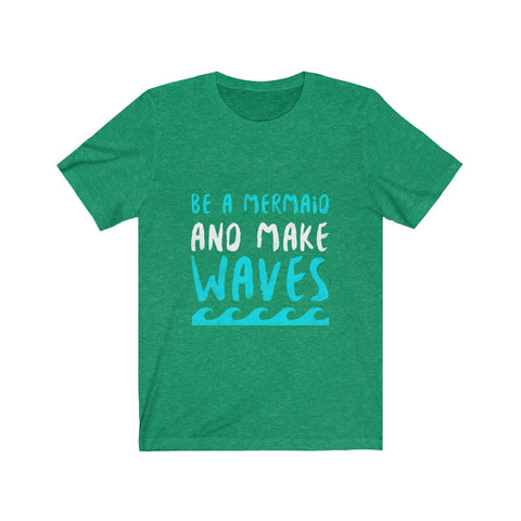 Image of Be A Mermaid And Make Waves - Unisex Tee