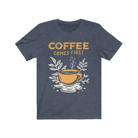 Image of Coffee Comes First - Unisex Tee