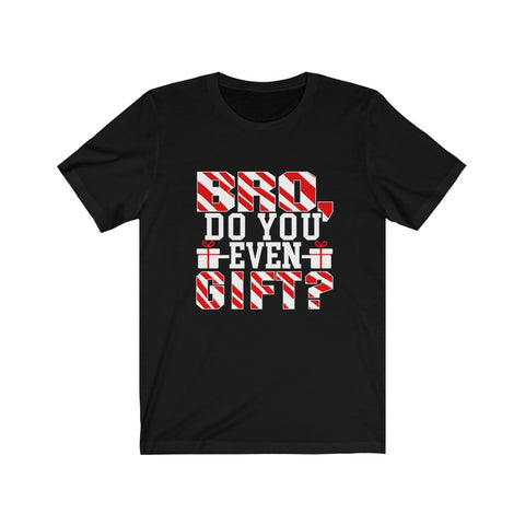 Image of Bro Do You Even Gift - Unisex Tee