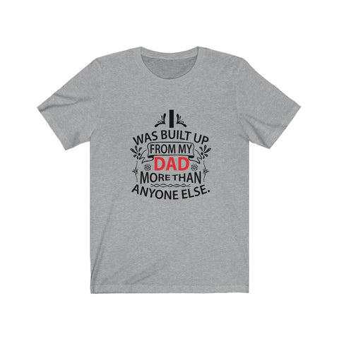 Image of I Was Built Up From My Dad - Unisex Tee