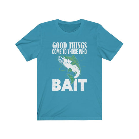 Image of Good Things Come To Those Who Bait - Unisex Tee