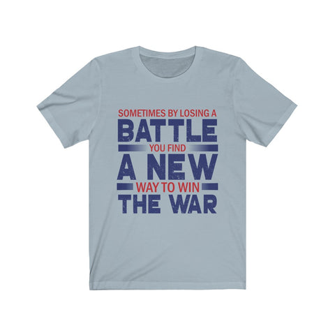 Image of By Losing A Battle You Find A New Way To Win - Unisex Tee