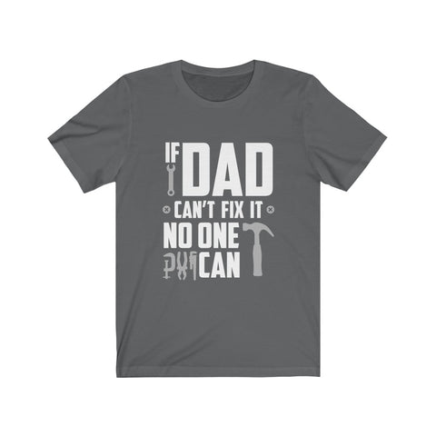 Image of If Dad Can't Fix it No One Can - Unisex Tee