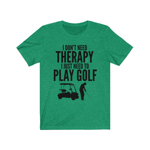 Image of I Just Need To Play Golf - Unisex Tee