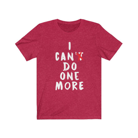 Image of I Can't Do One More - Unisex Tee