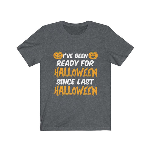 Image of I've Been Ready For Halloween - Unisex Tee