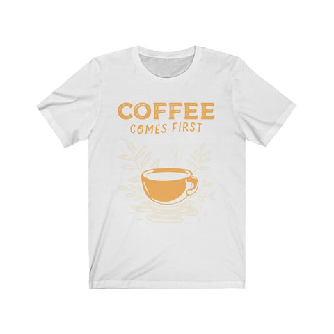 Image of Coffee Comes First - Unisex Tee