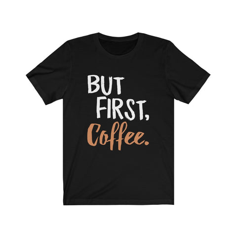 Image of But First Coffee - Unisex Tee